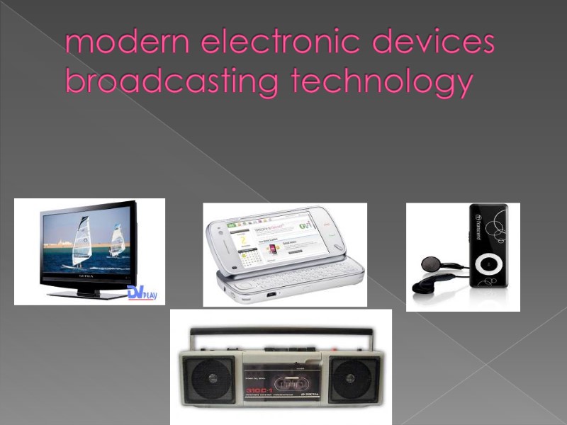 modern electronic devices broadcasting technology